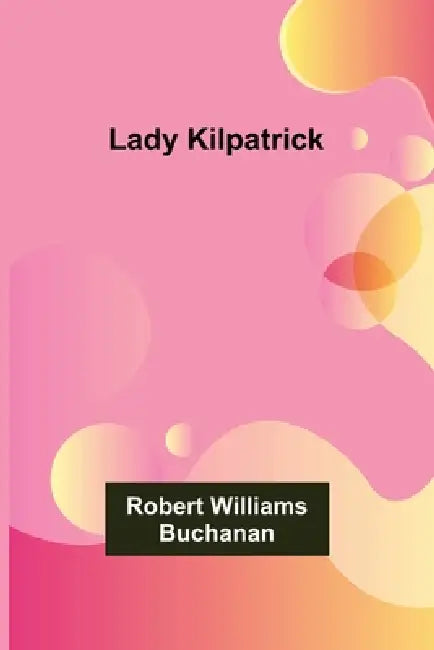 Lady Kilpatrick by Robert Williams Buchanan
