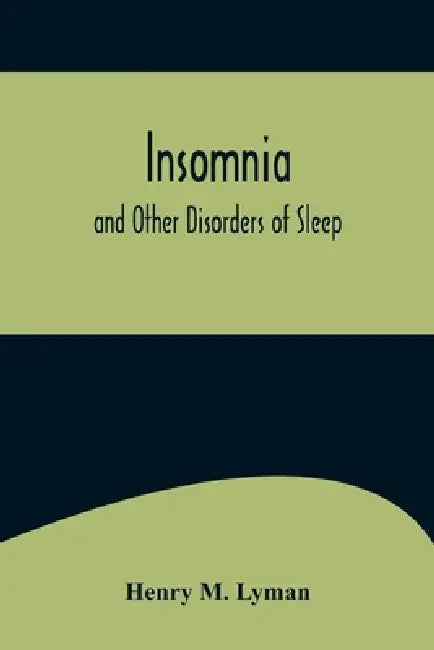 Insomnia; and Other Disorders of Sleep by Henry M. Lyman
