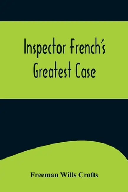Inspector French's Greatest Case by Freeman Wills Crofts