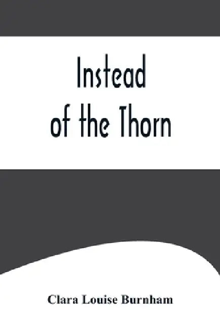 Instead of the Thorn by Clara Louise Burnham