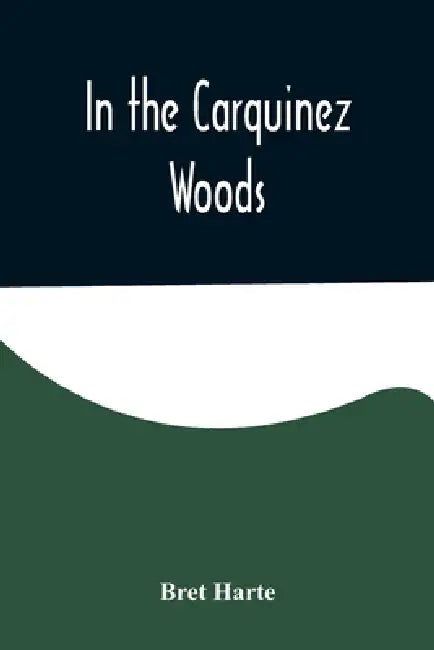 In the Carquinez Woods by Bret Harte