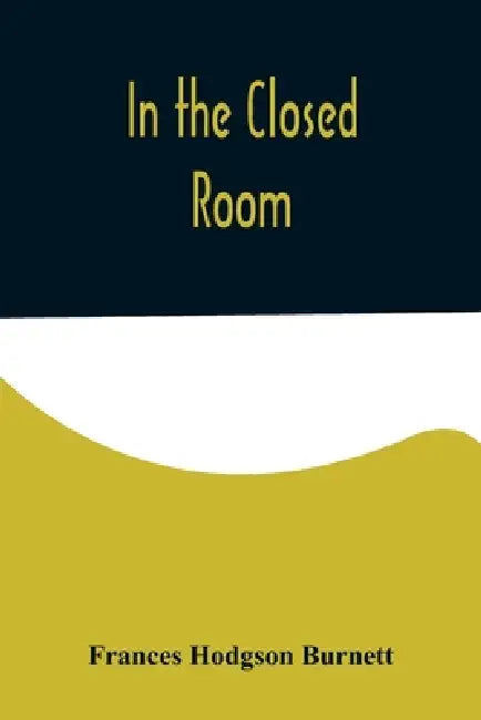 In the Closed Room by Frances Hodgson Burnett
