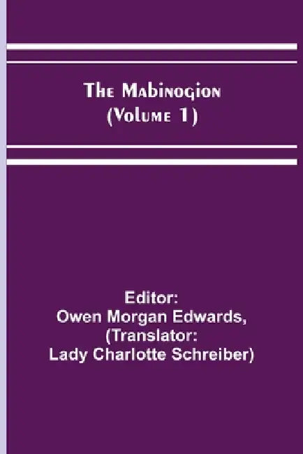 The Mabinogion (Volume 1) by Owen Morgan Edwards, Lady Charlotte Schreiber