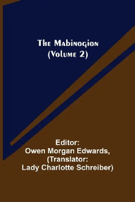 The Mabinogion (Volume 2) by Owen Morgan Edwards, Lady Charlotte Schreiber