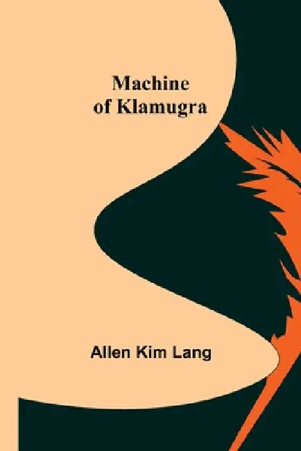 Machine of Klamugra by Allen Kim Lang