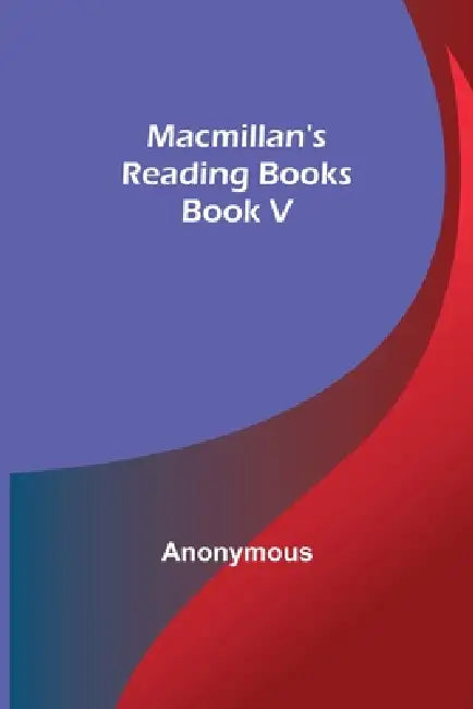 Macmillan's Reading Books. Book V by Anonymous