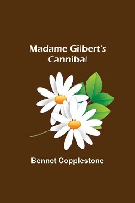 Madame Gilbert's Cannibal by Bennet Copplestone