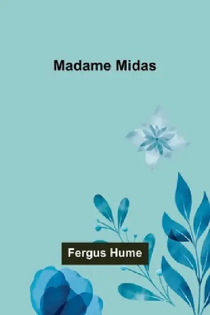 Madame Midas by Fergus Hume