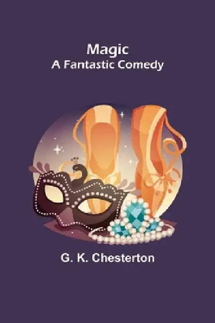 Magic; A Fantastic Comedy by G. K. Chesterton