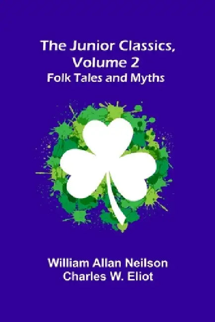 The Junior Classics, Volume 2: Folk Tales and Myths by William Allan Neilson