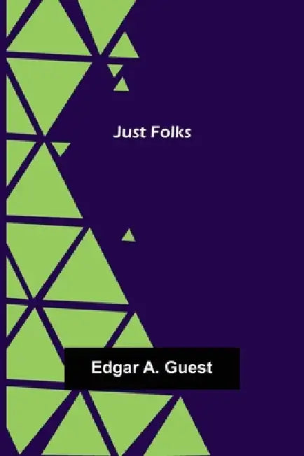 Just Folks by Edgar A. Guest