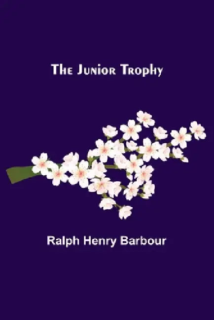 The Junior Trophy by Ralph Henry Barbour