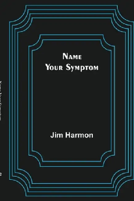 Name Your Symptom by Jim Harmon