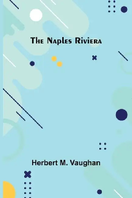 The Naples Riviera by Herbert M. Vaughan