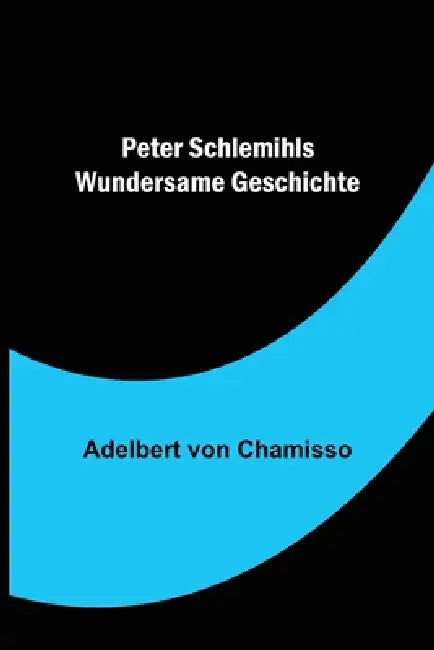 Peter Schlemihls wundersame Geschichte by Adelbert Von Chamisso