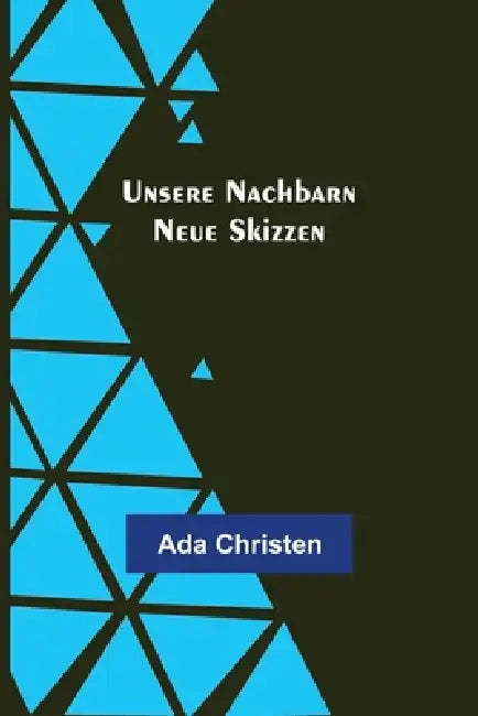 Unsere Nachbarn: Neue Skizzen by Ada Christen