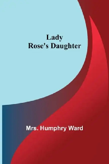 Lady Rose's Daughter by Humphry Ward