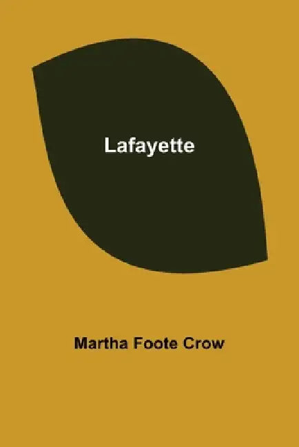 Lafayette by Martha Foote Crow