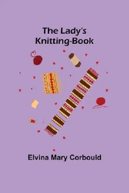 The Lady's Knitting-Book by Elvina Mary Corbould