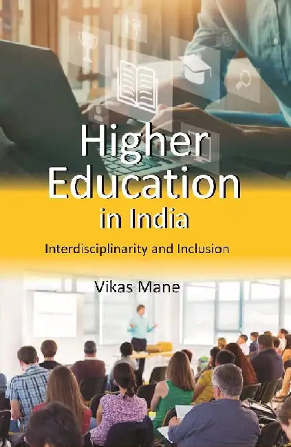 Higher Education In India: Interdisciplinarity and Inclusion by Vikas Mane