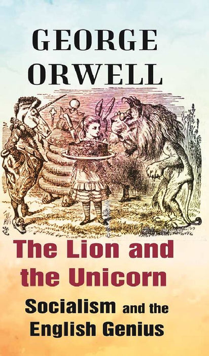 The Lion and The Unicorn Socialism and The English Genius by George Orwell