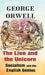 The Lion and The Unicorn Socialism and The English Genius by George Orwell