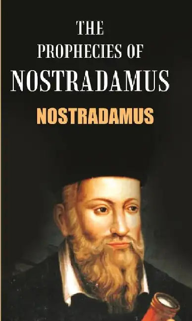 The Prophecies of Nostradamus by Nostradamus