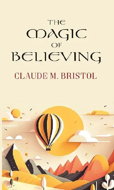The Magic of Believing by Claude M. Bristol