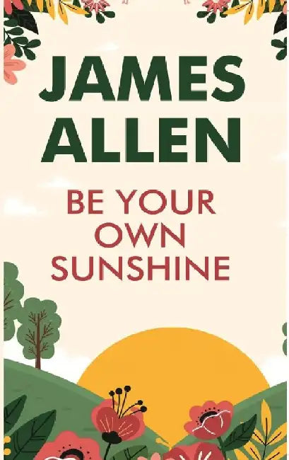 Be Your Own Sunshine by James Allen