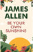 Be Your Own Sunshine by James Allen