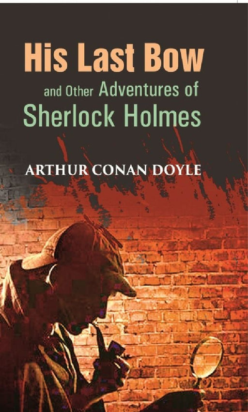 His Last Bow and Other Adventures of Sherlock Holmes by Arthur Conan Doyle