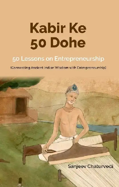 Kabir Ke 50 Dohe - 50 Lessons on Entrepreneurship by Sanjeev Chaturvedi