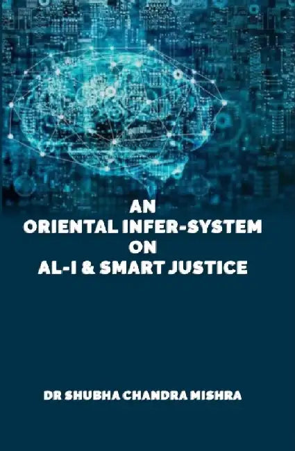 An Oriental Infer-System on Al-I & Smart Justice by Dr. Shubha Chandra Mishra