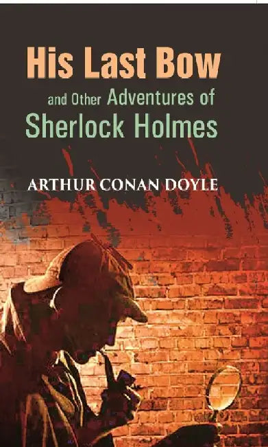His Last Bow and Other Adventures of Sherlock Holmes by Arthur Conan Doyle