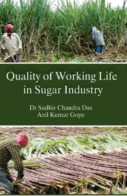 Quality of Working Life In Sugar Industry by Dr. Sudhir Chandra Das/ Anil Kumar Gope