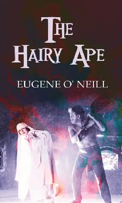 The Hairy Ape by Eugene O' Neill