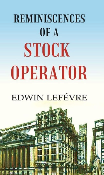 Reminiscences of A Stock Operator by Edwin Lefévre