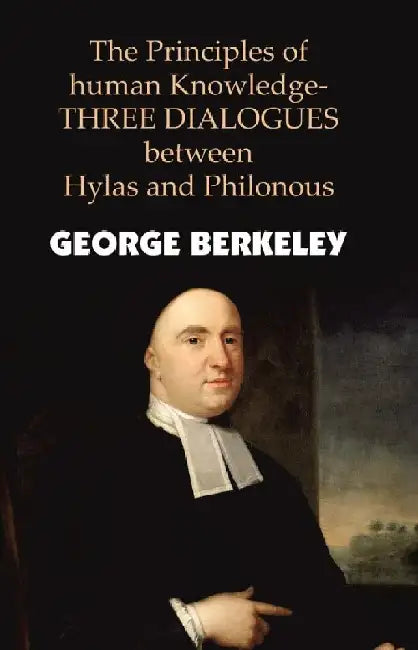 The Principles of Human Knowledge by George Berkeley