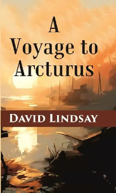 A Voyage To Arcturus by David Lindsay