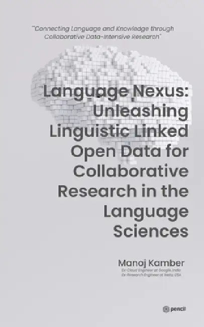 Language Nexus Unleashing Linguistic Linked Open Data by Manoj Kamber