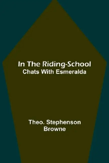In the Riding-School; Chats With Esmeralda by Theo Stephenson Browne