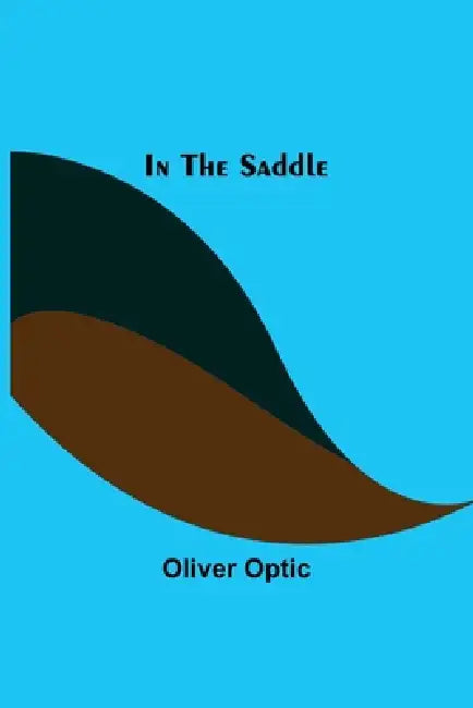 In The Saddle by Oliver Optic
