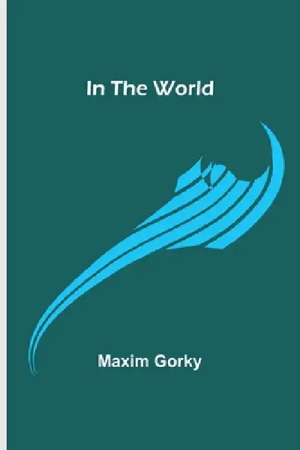 In the World by Maxim Gorky
