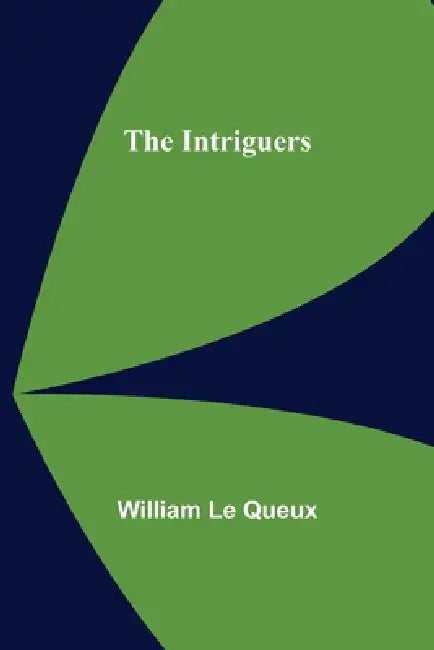 The Intriguers by William Le Queux