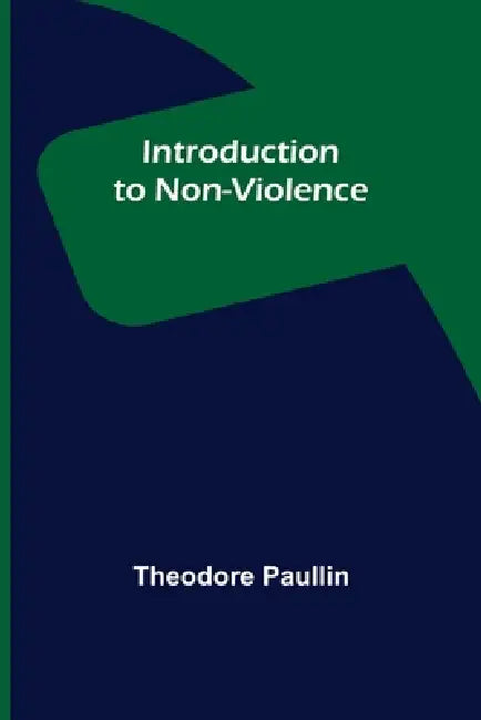 Introduction to Non-Violence by Theodore Paullin