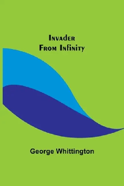 Invader From Infinity by George Whittington