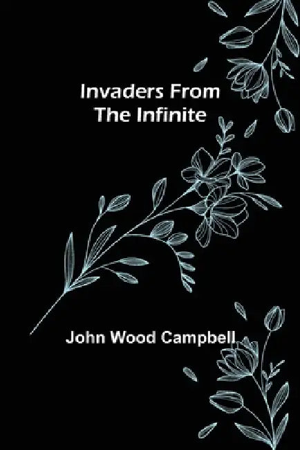 Invaders from the Infinite by John Wood Campbell