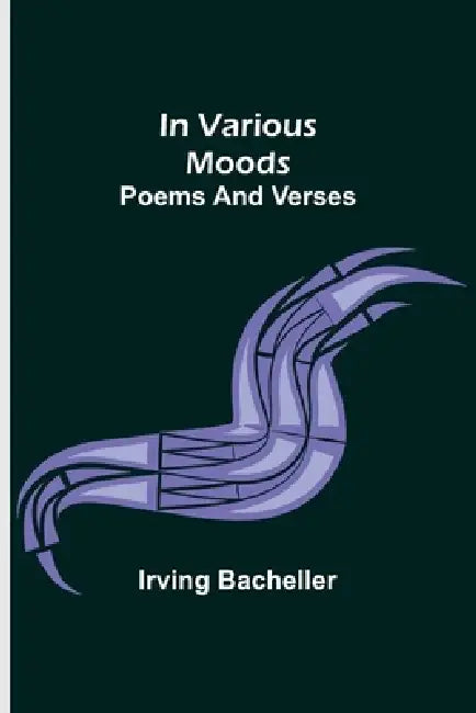 In Various Moods; Poems and Verses by Irving Bacheller