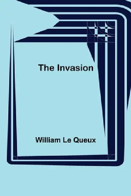The Invasion by William Le Queux
