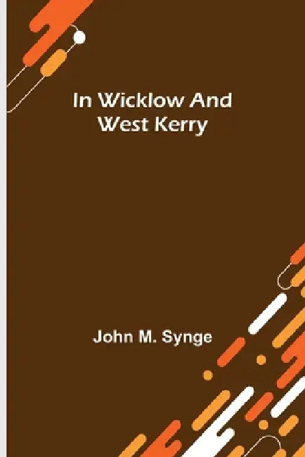 In Wicklow and West Kerry by John M. Synge